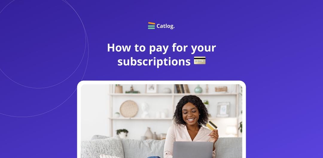 How to pay for your subscriptions 💳
