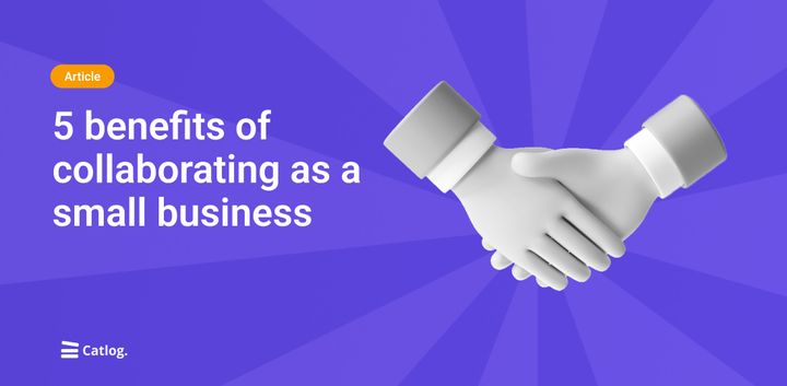 5 benefits of collaborating as a small business 🤝